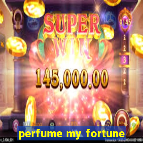 perfume my fortune